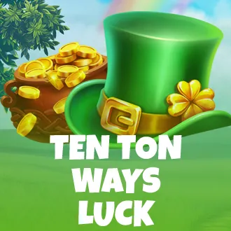 Ten Ton Ways Luck